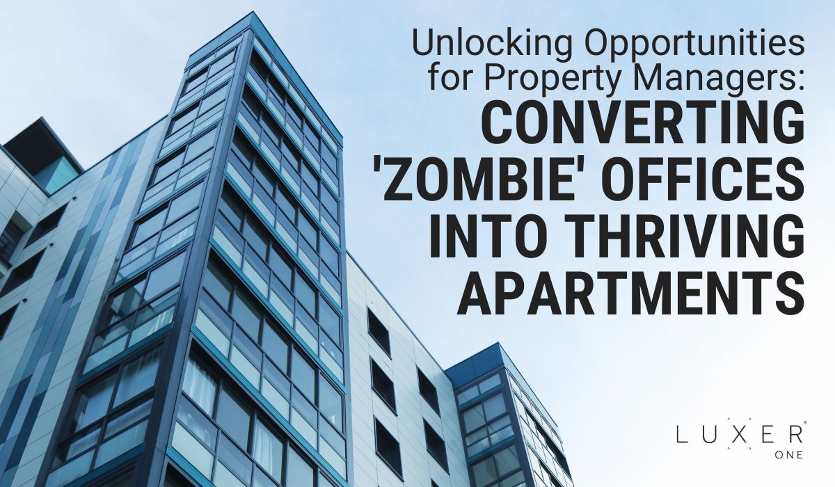 Unlocking Opportunities for Property Managers: Converting 'Zombie' Offices into Thriving Apartments