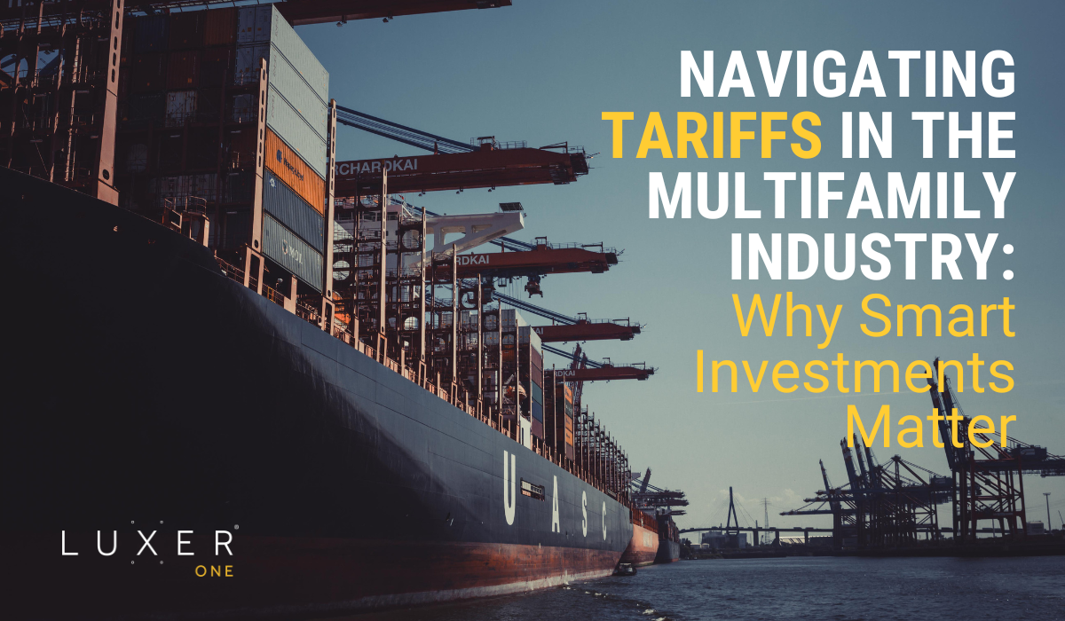 Navigating Tariffs in the Multifamily Industry: Why Smart Investments Matter